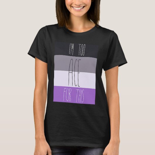 Asexual I'm Too Ace For This Tシャツ (正面)