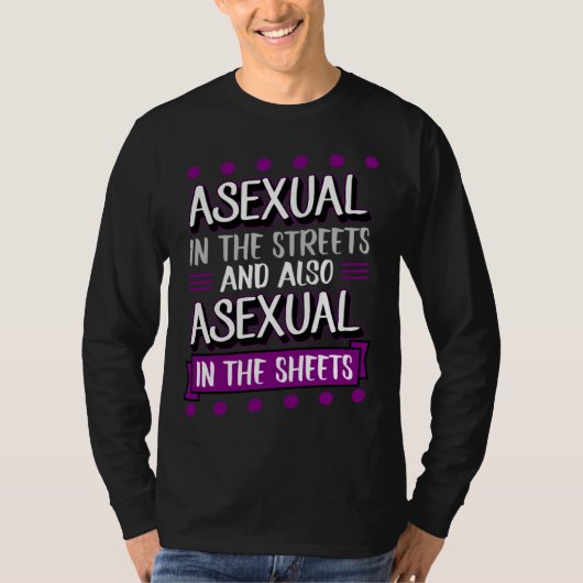 Asexual In The Streets And Also Asexual In The She Tシャツ (正面)