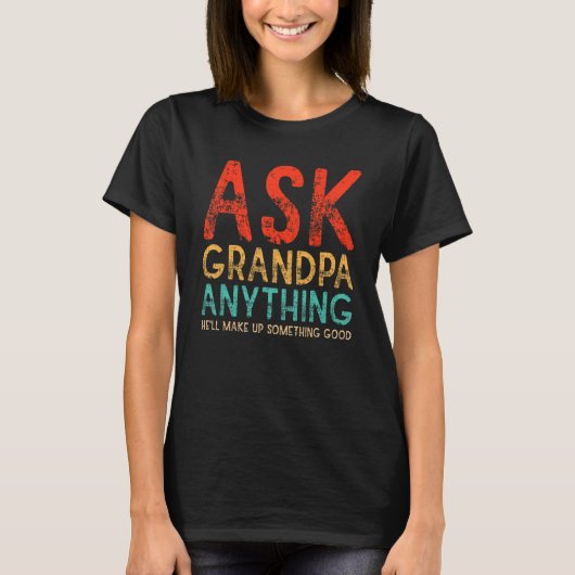 Ask Grandpa Anything Will Make up Something Good F Tシャツ (正面)