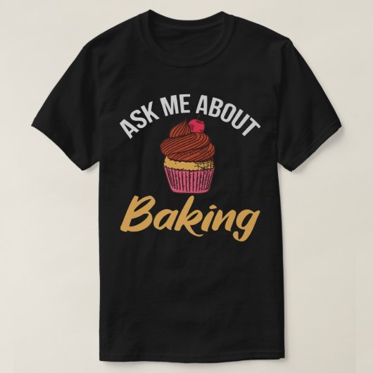 Ask me about Baking Cooking Baking Baker Tシャツ (デザイン正面)