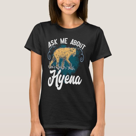 Ask Me About Hyena African Wildlife For Safari Tシャツ (正面)