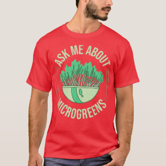 Ask Me About Microgreens Gardening For Microgreen  Tシャツ