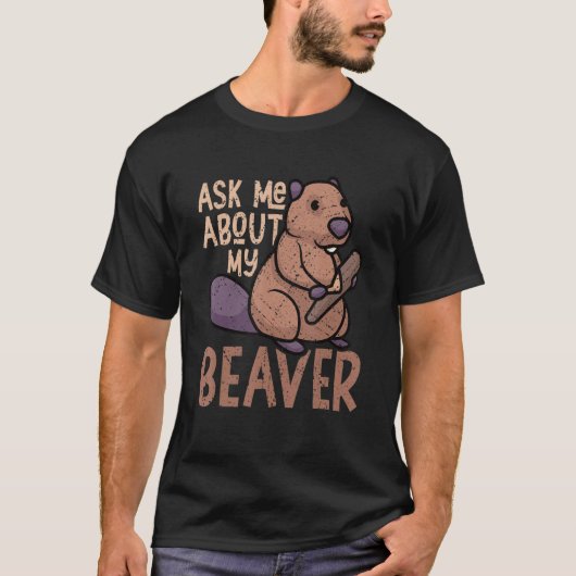 Ask Me About My Beaver Funny Beaver Lover Dam_1 Tシャツ (正面)