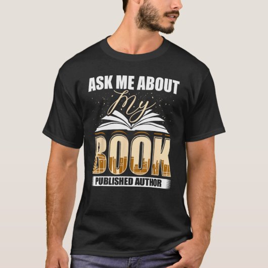 Ask Me About My Book Published Author Writer Novel Tシャツ (正面)