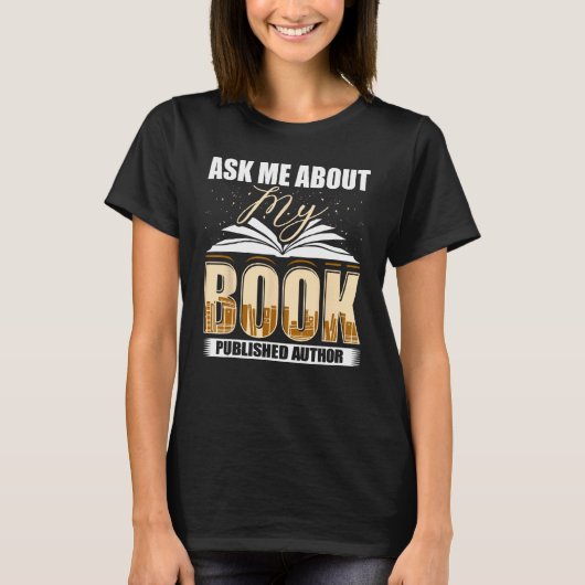 Ask Me About My Book Published Author Writer Novel Tシャツ (正面)