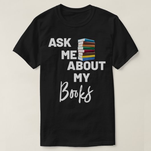 Ask Me About My Books (Book Swag)  Tシャツ (デザイン正面)