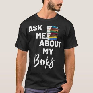 Ask Me About My Books (Book Swag)  Tシャツ