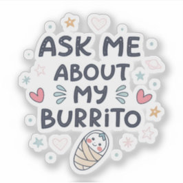 Ask Me About My Burrito Cute Baby Art シール