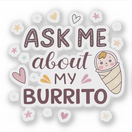 Ask Me About My Burrito Cute Baby Art シール (正面)