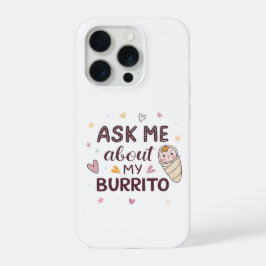 Ask Me About My Burrito Cute Baby Art iPhone 15 Proケース