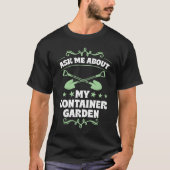 Ask Me About My Container Garden Plant  Shovel Too Tシャツ (正面)