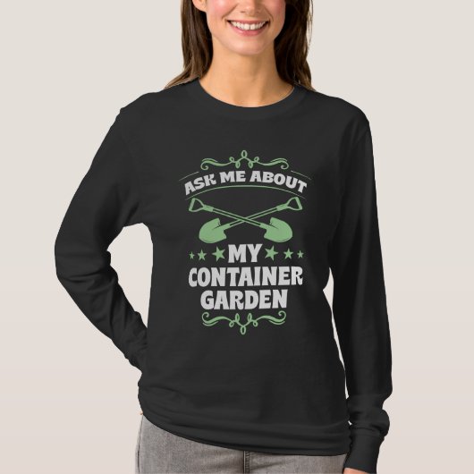 Ask Me About My Container Garden Plant  Shovel Too Tシャツ (正面)