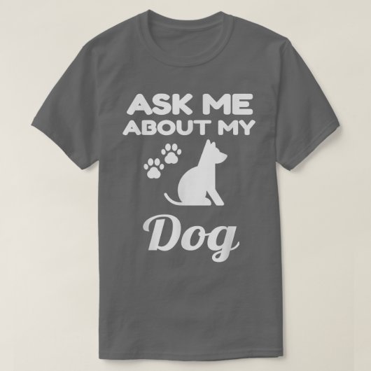 Ask Me About My Dog Funny Dog Lover Owner Pet Unis Tシャツ (デザイン正面)