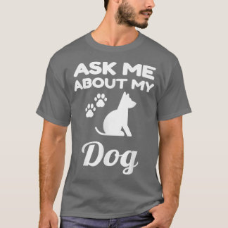 Ask Me About My Dog Funny Dog Lover Owner Pet Unis Tシャツ