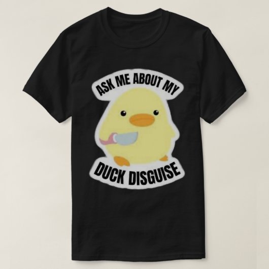 Ask me about my duck disguise       tシャツ (デザイン正面)