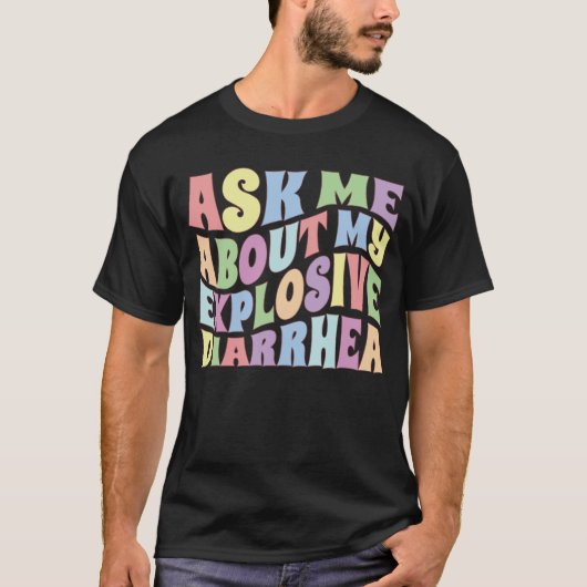 Ask Me About My Explosive Diarrhea Edgy Adult Humo Tシャツ (正面)
