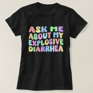 Ask Me About My Explosive Diarrhea Shirt Tシャツ