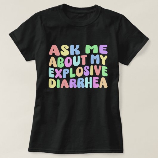 Ask Me About My Explosive Diarrhea Shirt Tシャツ (デザイン正面)