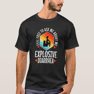 Ask Me About My Explosive Diarrhea   Tシャツ