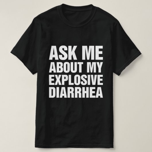 Ask Me About My Explosive Diarrhea Tシャツ (デザイン正面)