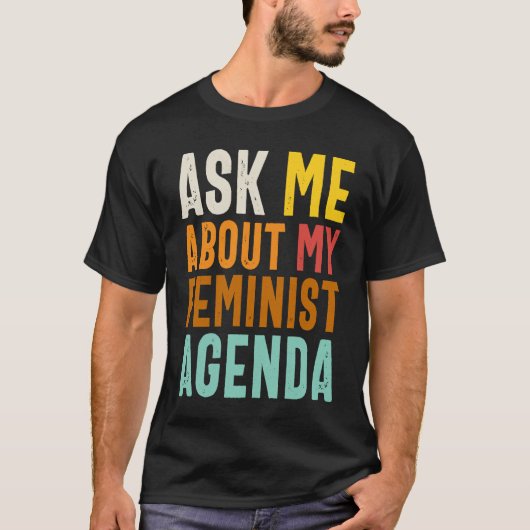 Ask Me About My Feminist Agenda  Feminist Women's  Tシャツ (正面)