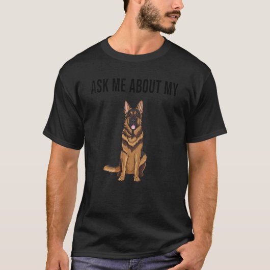 Ask Me About My German Shepherd Dog Tシャツ (正面)