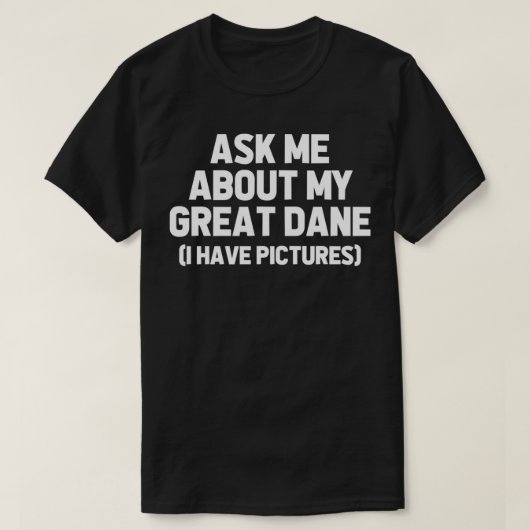 Ask Me About My Great Dane Dog Mom Dog Dad Funny G Tシャツ (デザイン正面)