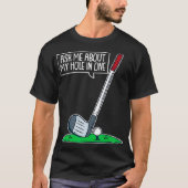 Ask Me About My Hole In One I Funny Golfer Golf Tシャツ (正面)