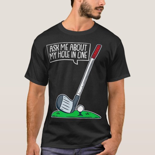 Ask Me About My Hole In One I Funny Golfer Golf Tシャツ (正面)