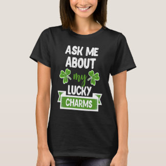 Ask Me About My Lucky Charms Patrick's Day Paddys  Tシャツ