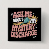Ask Me About My Mystery Discharge Embarrassing  缶バッジ (正面)