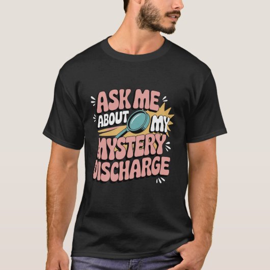 Ask Me About My Mystery Discharge Embarrassing  Tシャツ (正面)