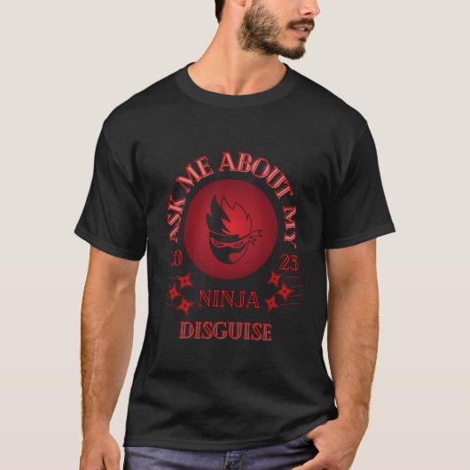 Ask Me About My Ninja Disguise Tシャツ (正面)