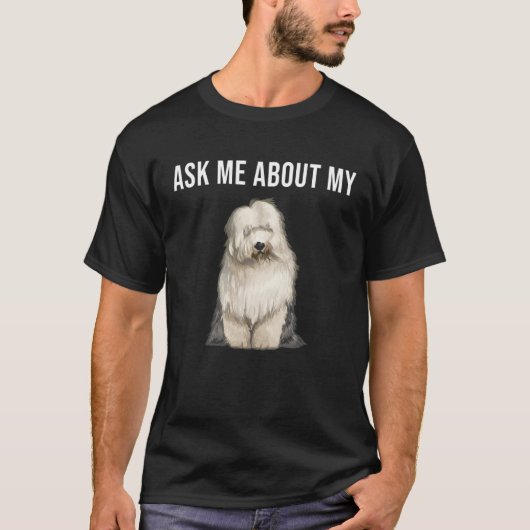 Ask Me About My Old English Sheepdog Dog Tシャツ (正面)