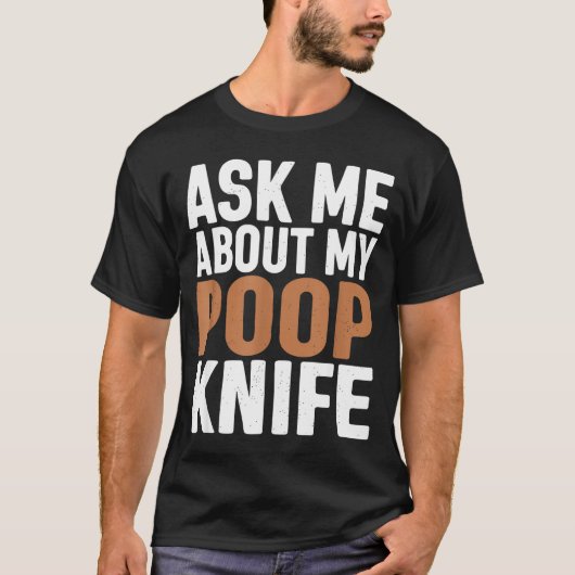Ask Me About My Op Knife Funny Toilet Humor Tシャツ (正面)