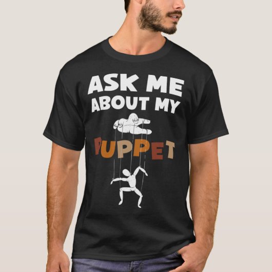 Ask Me About My Puppet For Puppeteer Tシャツ (正面)
