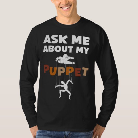 Ask Me About My Puppet For Puppeteer Tシャツ (正面)