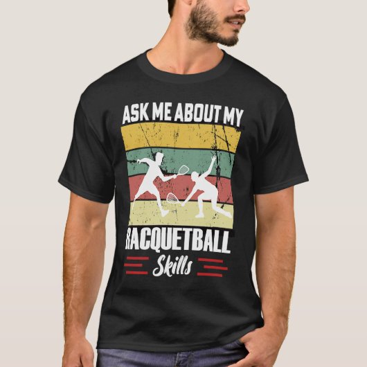 Ask Me About My Racquetball Skills Motivational Ra Tシャツ (正面)
