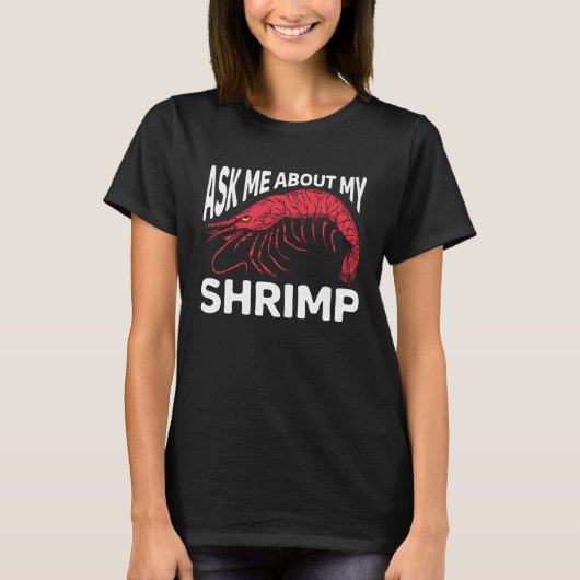 Ask Me About My Shrimp Seafood Sea Shrimp 1 Tシャツ (正面)