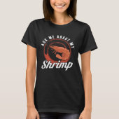 Ask Me About My Shrimp Seafood Sea Shrimp Tシャツ (正面)