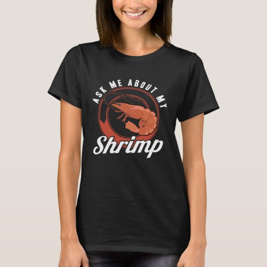 Ask Me About My Shrimp Seafood Sea Shrimp Tシャツ (正面)
