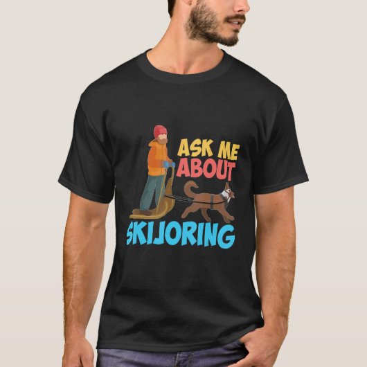 Ask Me About My Skijoring Sled Dogs Mushing Sled D Tシャツ (正面)