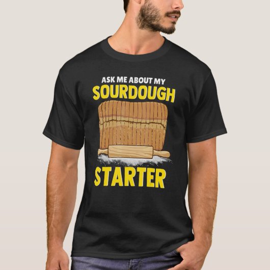 Ask Me About My Sourdough Starter Bread Baker Brea Tシャツ (正面)