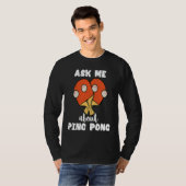 Ask Me About Ping Pong Table Tennis Game Paddlebal Tシャツ (正面フル)