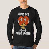 Ask Me About Ping Pong Table Tennis Game Paddlebal Tシャツ (正面)