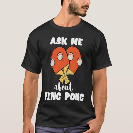 Ask Me About Ping Pong Table Tennis Game Paddlebal Tシャツ (正面)