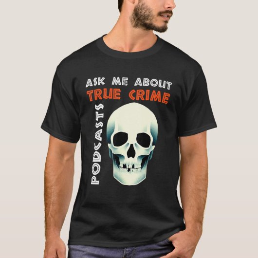 Ask Me About True Crime Podcasts Tシャツ (正面)