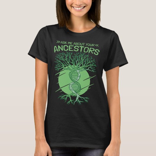 Ask Me About Your Ancestors Genealogy and Genealog Tシャツ (正面)