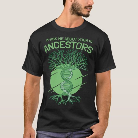 Ask Me About Your Ancestors Genealogy and Genealog Tシャツ (正面)