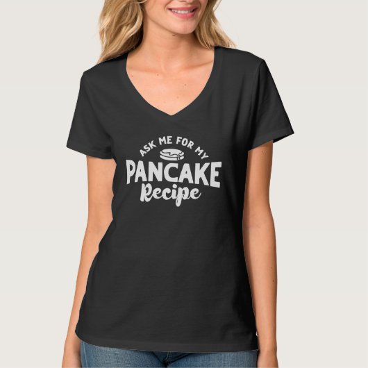 Ask Me For My Pancake Recipe Pancake Pancake Maker Tシャツ (正面)